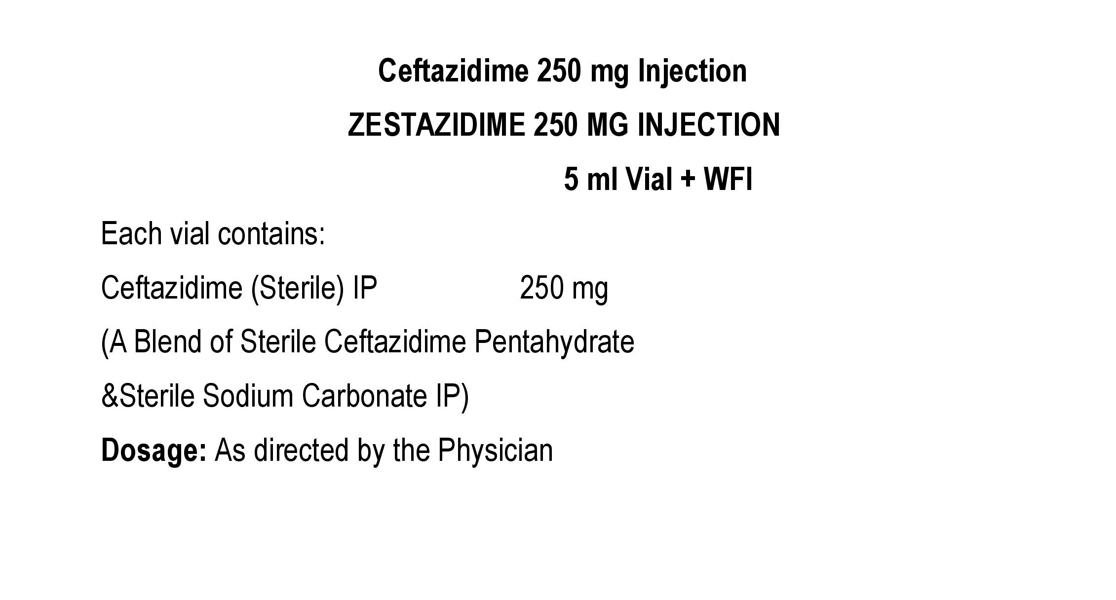 COMPOSITION:EACH VIAL CONTAINS:CEFTAZIDIME (STERILE) IP 250 MG(A BLEND OF STERILE CEFTAZIDIME PENTAHYDRATE & STERILE SODIUM CARBONATE I.P.)